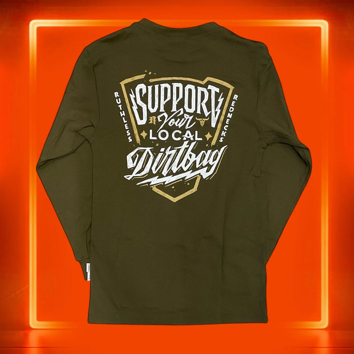 Ruthless Rednecks Support Your Local Dirtbag Long Sleeve Shirt - Army Green - Irvine Tack & Western Wear